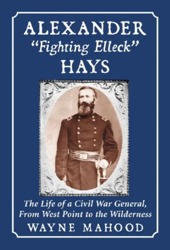 Alexander "Fighting Elleck" Hays - Mahood, Wayne