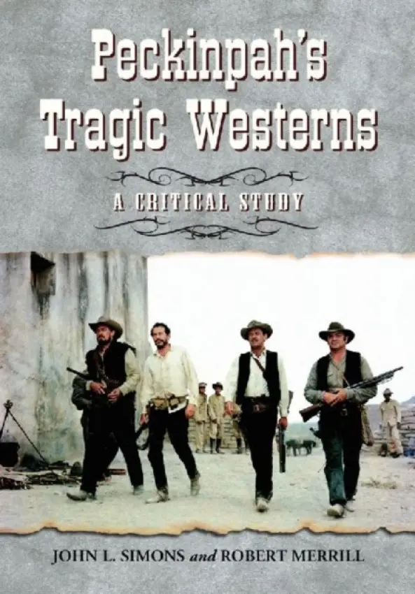 Peckinpah's Tragic Westerns - Simons, John L. a Merrill, Robert
