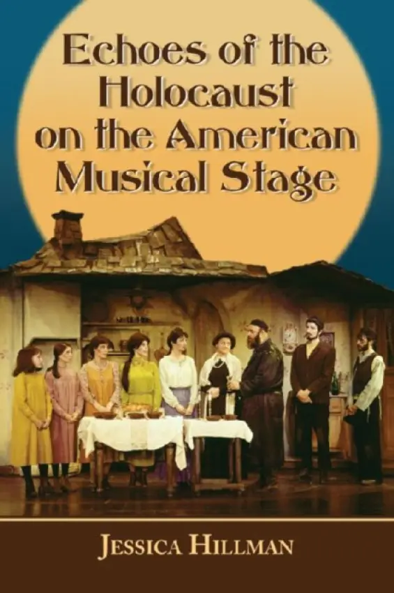 Echoes of the Holocaust on the American Musical Stage - Hillman, Jessica