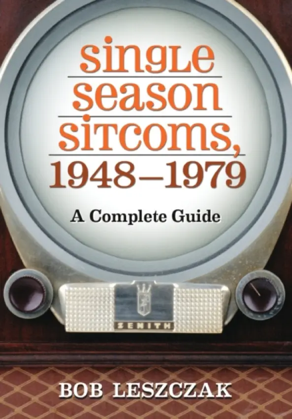Single Season Sitcoms, 1948-1979 - Leszczak, Bob