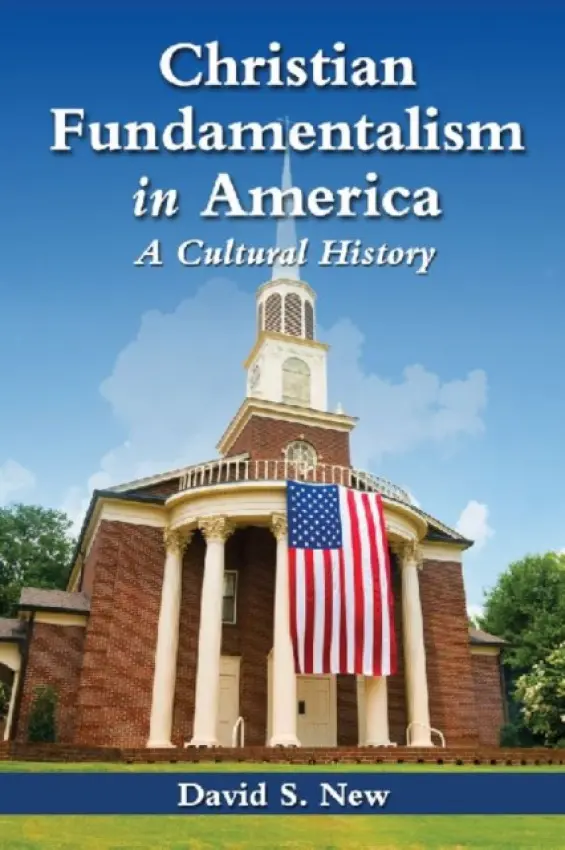 Christian Fundamentalism in America - New, David S.