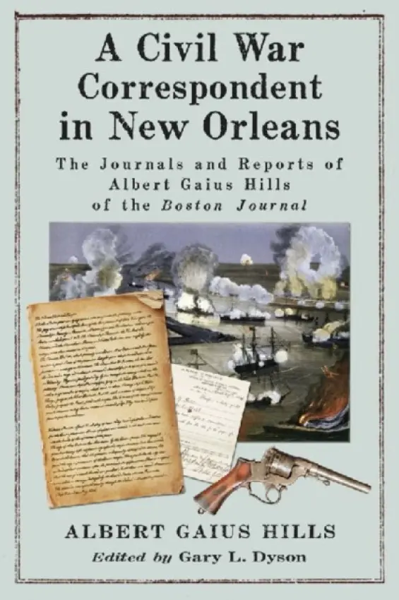 Civil War Correspondent in New Orleans - Hills, Albert Gaius