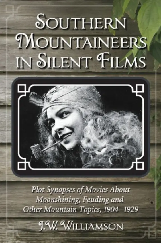 Southern Mountaineers in Silent Films - Williamson, J.W.