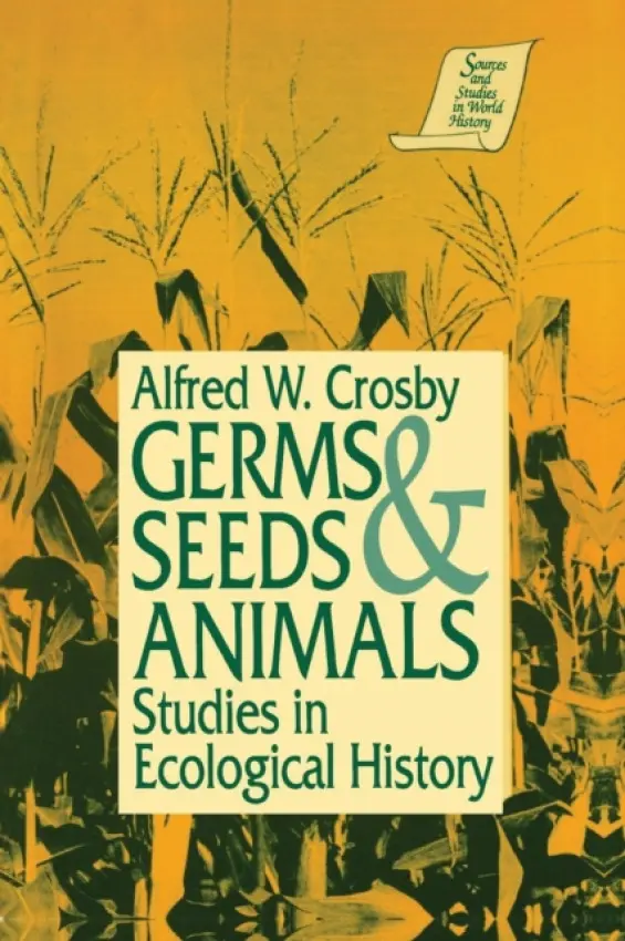 Germs, Seeds and Animals: - Crosby, Alfred W.