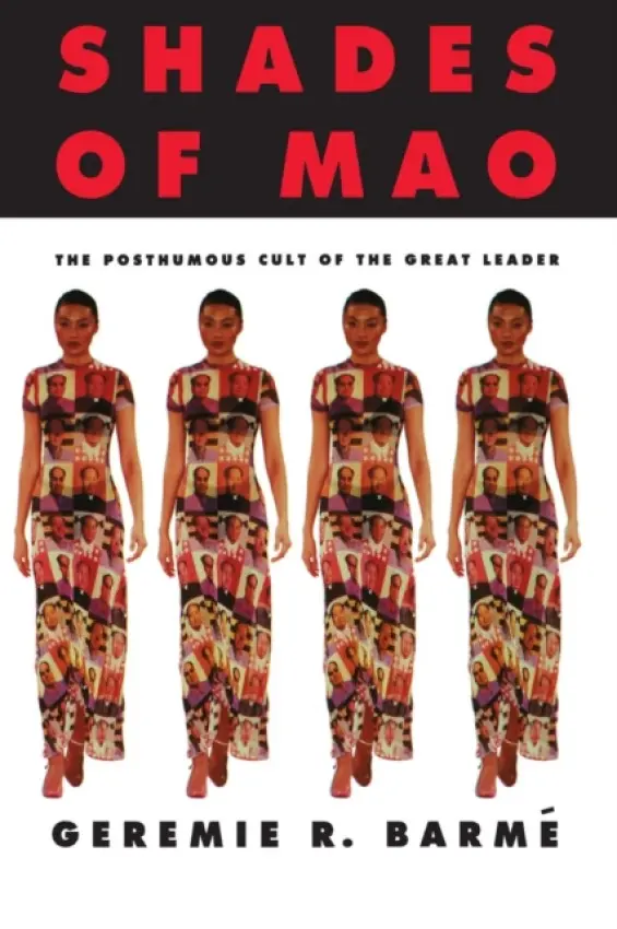 Shades of Mao: The Posthumous Cult of the Great Leader - Barme, Geremie