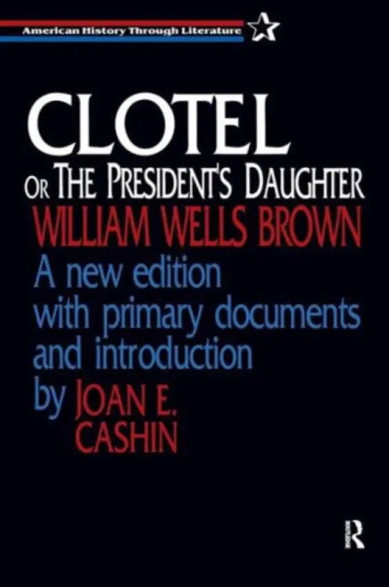 Clotel, or the President's Daughter - Brown, William Wells a Cashin, Joan E.