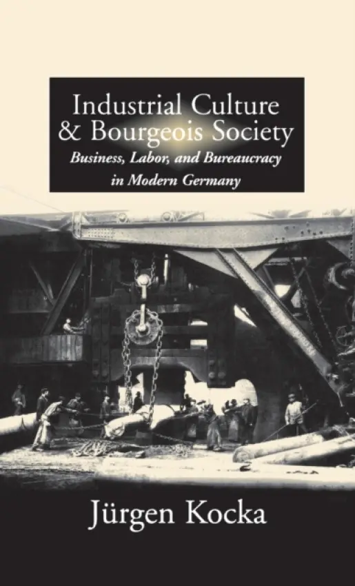 Industrial Culture and Bourgeois Society in Modern Germany - Kocka, Jurgen