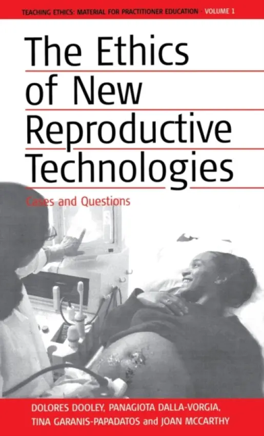Ethics of New Reproductive Technologies - Dooley, Dolores a Dalla-Vorgia, Panagiota a Garanis-Papadatos, Tina a McCarthy, Joan
