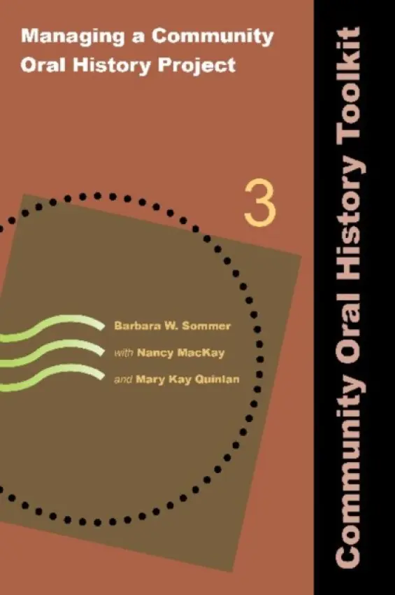 Managing a Community Oral History Project - Sommer, Barbara W a MacKay, Nancy a Quinlan, Mary Kay