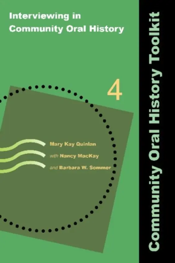 Interviewing in Community Oral History - Quinlan, Mary Kay a MacKay, Nancy a Sommer, Barbara W