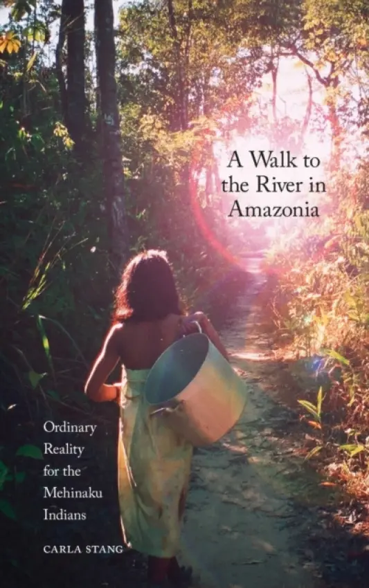 Walk to the River in Amazonia - Stang, Carla