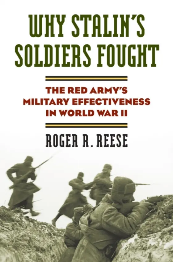 Why Stalin's Soldiers Fought - Reese, Roger R.