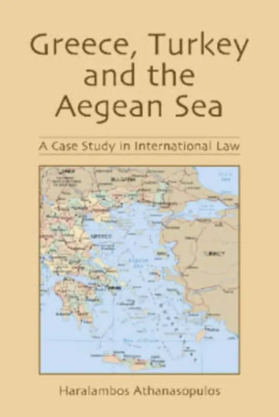 Greece, Turkey and the Aegean Sea - Athanasopulos, Haralambos