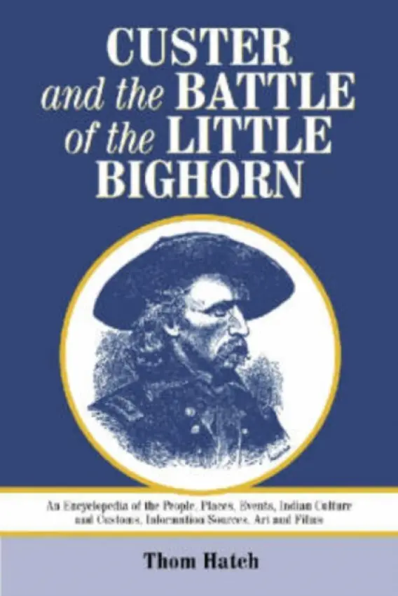 Custer and the Battle of the Little Bighorn - Hatch, Thom