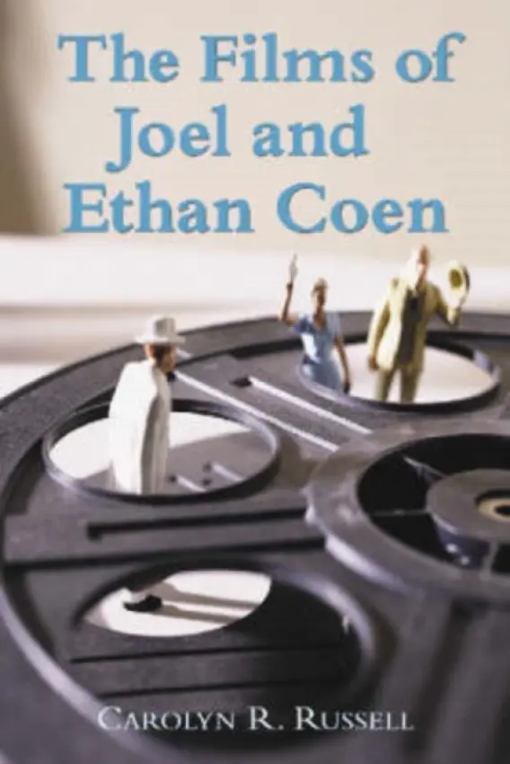 Films of Joel and Ethan Coen - Russell, Carolyn R.