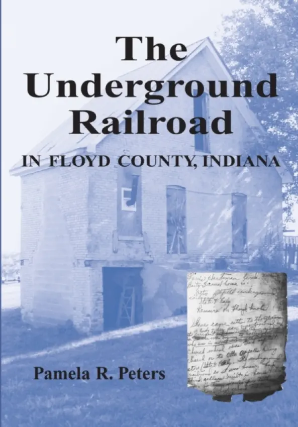 Underground Railroad in Floyd County, Indiana - Peters, Pamela R.