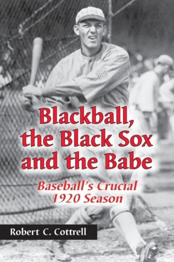 Blackball, the Black Sox, and the Babe - Cottrell, Robert C.