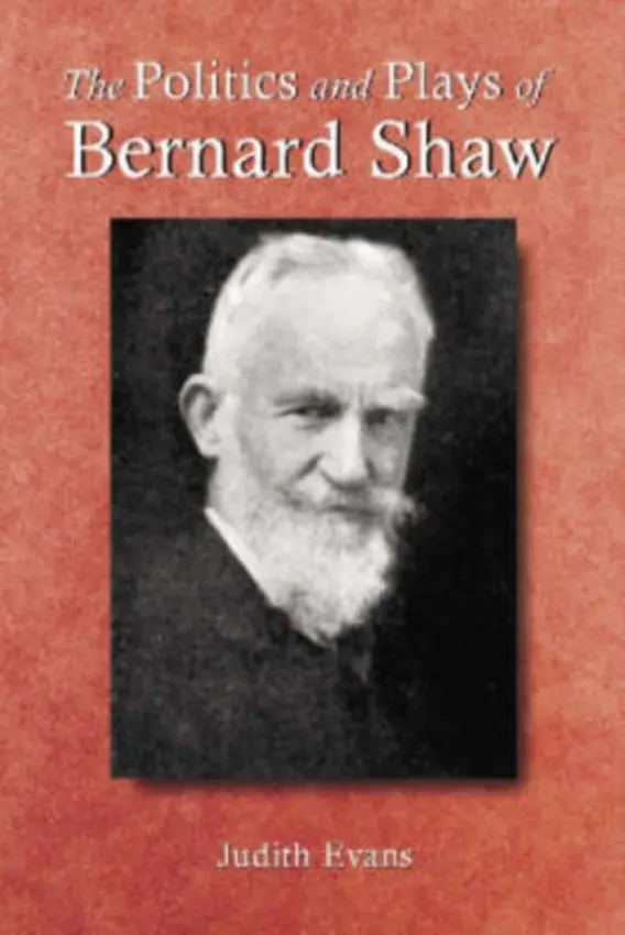 Politics and Plays of Bernard Shaw - Evans, Judith
