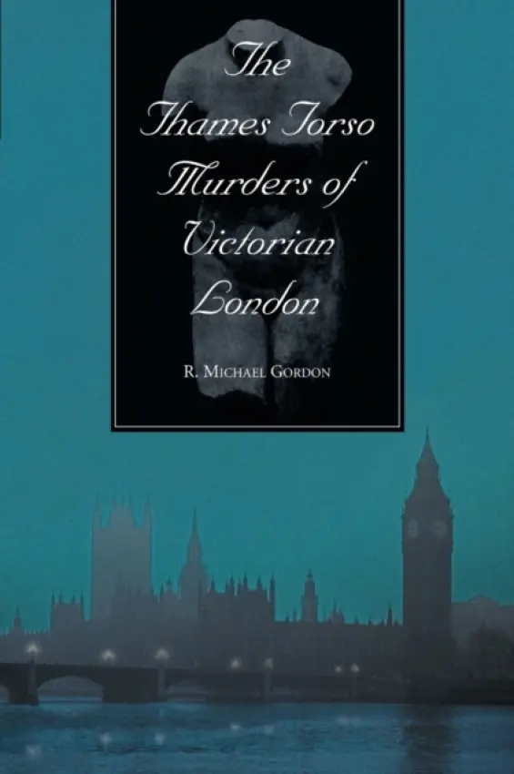 Thames Torso Murders of Victorian London - Gordon, R. Michael