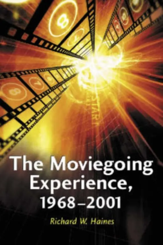 Moviegoing Experience, 1968-2001 - Haines, Richard W.