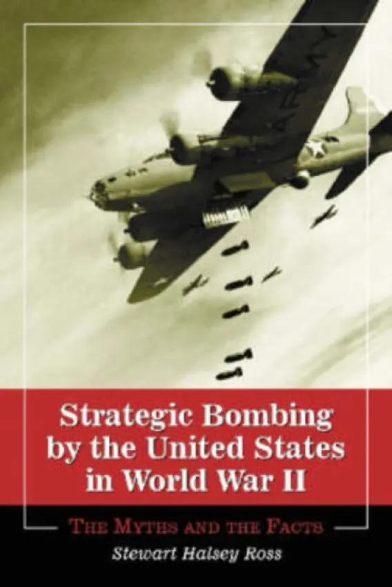 Strategic Bombing by the United States in World War II - Ross, Stewart Halsey