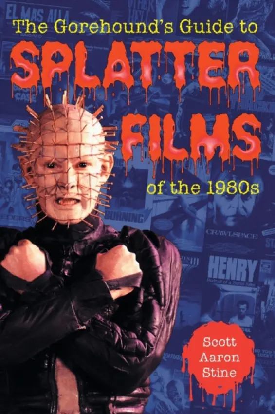Gorehound's Guide to Splatter Films of the 1980s - Stine, Scott Aaron