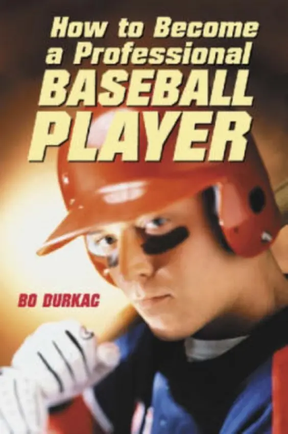 How to Become a Professional Baseball Player - Durkac, Bo