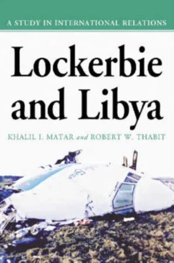 Lockerbie and Libya - Matar, Khalil I. a Thabit, Robert W.