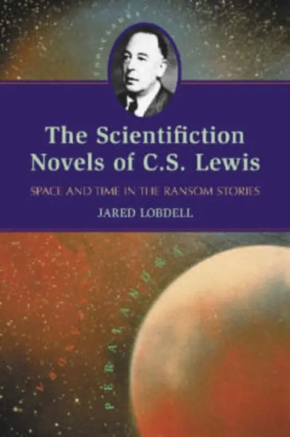 Scientifiction Novels of C.S. Lewis - Lobdell, Jared