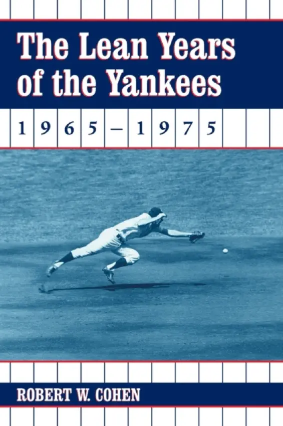 Lean Years of the Yankees, 1965-1975 - Cohen, Robert W.