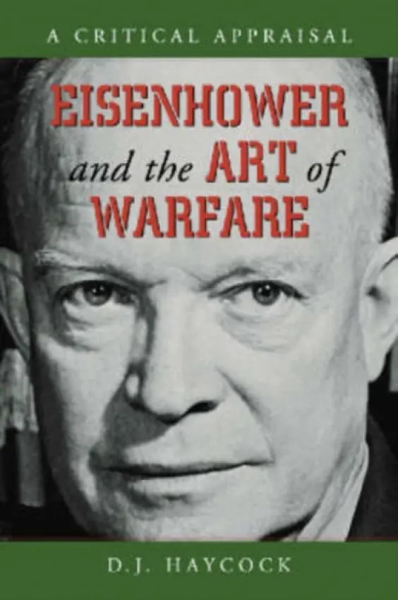 Eisenhower and the Art of Warfare - Haycock, D.J.