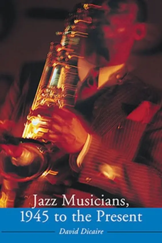 Jazz Musicians, 1945 to the Present - Dicaire, David