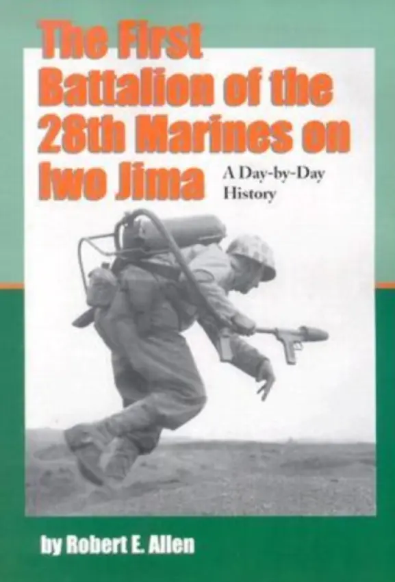 First Battalion of the 28th Marines on Iwo Jima - Allen, Robert E.