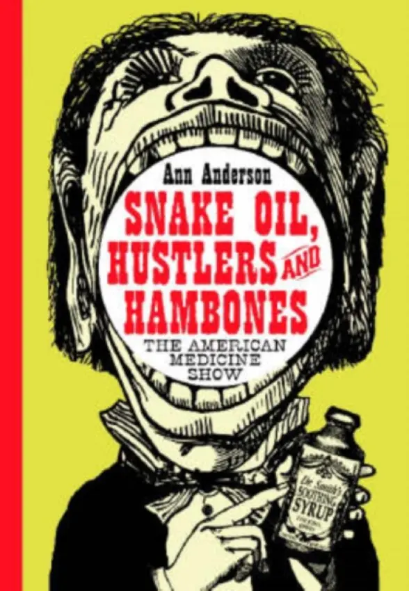 Snake Oil, Hustlers and Hambones - Anderson, Ann