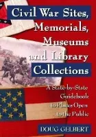 Civil War Sites, Memorials, Museums and Library Collections - Gelbert, Doug
