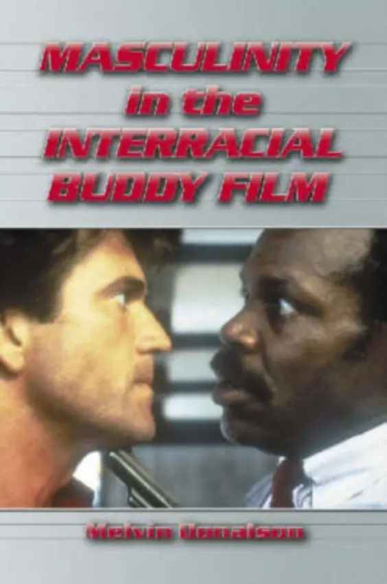Masculinity in the Interracial Buddy Film - Donalson, Melvin