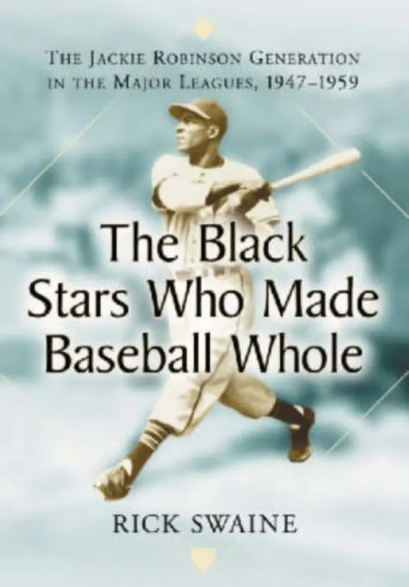 Black Stars Who Made Baseball Whole - Swaine, Rick