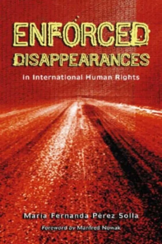 Enforced Disappearances in International Human Rights - Perez Solla, Maria Fernanda