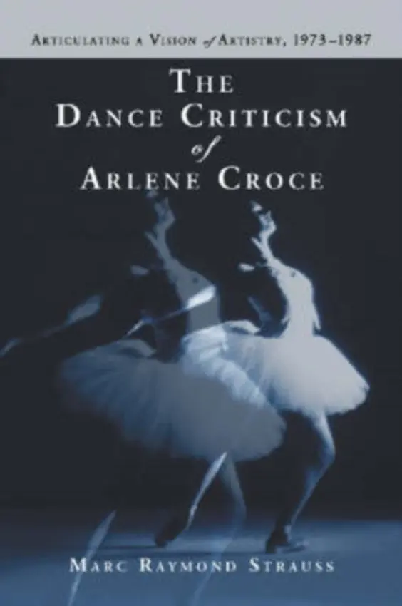 Dance Criticism of Arlene Croce - Strauss, Marc Raymond