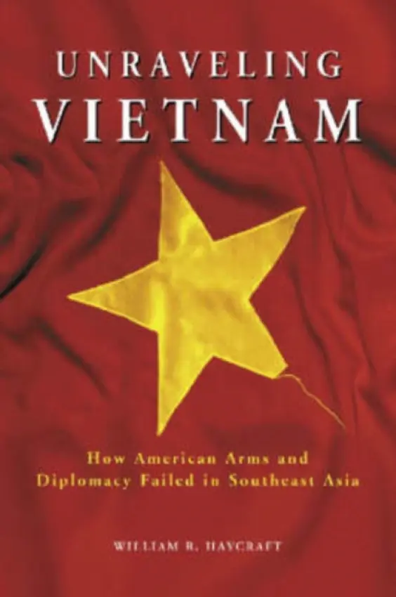 Unraveling Vietnam - Haycraft, William R.