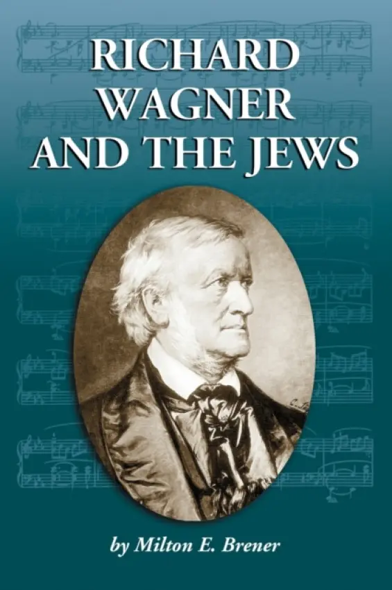 Richard Wagner and the Jews - Brener, Milton E.