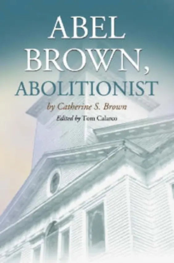 Abel Brown, Abolitionist - Brown, Catharine S.