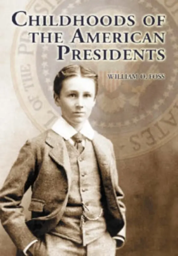 Childhoods of the American Presidents - Foss, William O.