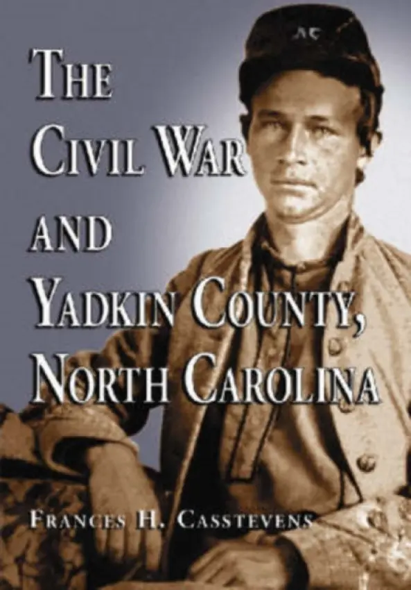 Civil War and Yadkin County, North Carolina - Casstevens, Frances H.
