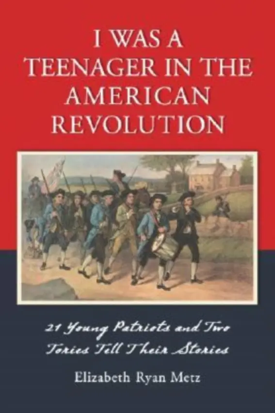 I Was a Teenager in the American Revolution - Metz, Elizabeth Ryan