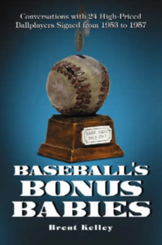 Baseball's Bonus Babies - Kelley, Brent