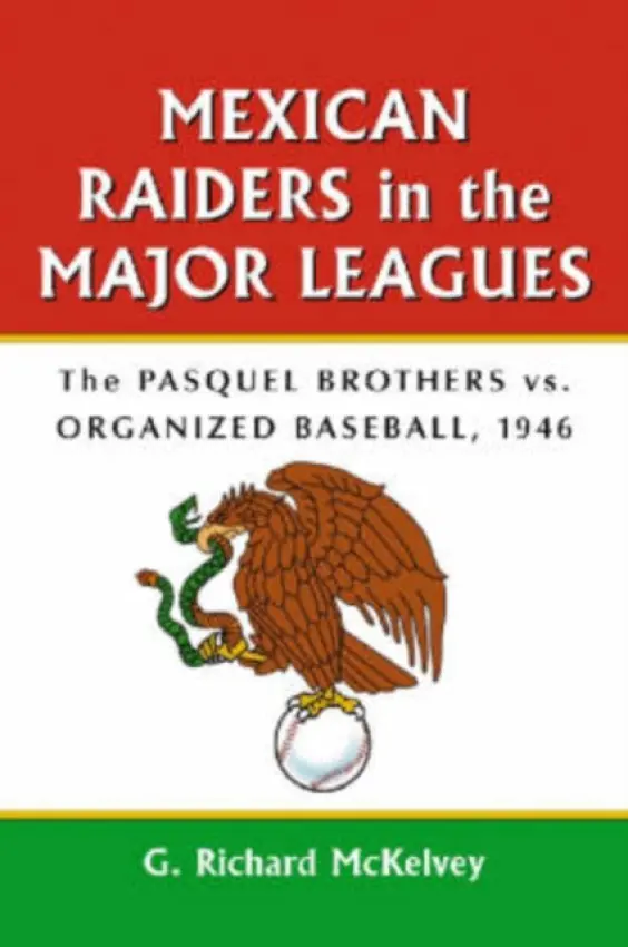 Mexican Raiders in the Major Leagues - McKelvey, G. Richard