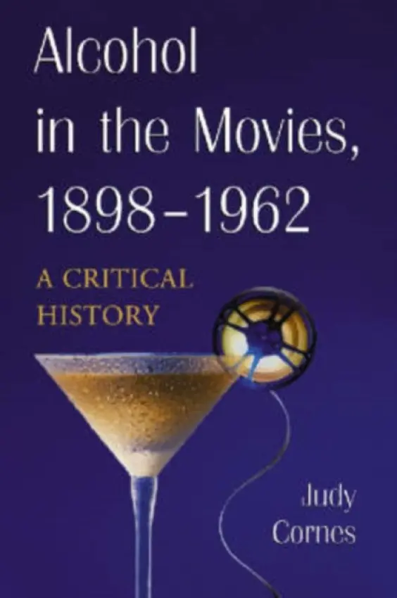 Alcohol in the Movies, 1898-1962 - Cornes, Judy