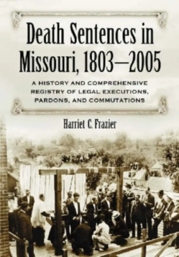 Death Sentences in Missouri, 1803-2005 - Frazier, Harriet C.