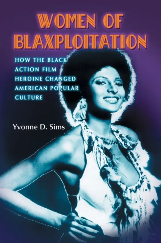 Women of Blaxploitation - Sims, Yvonne D.